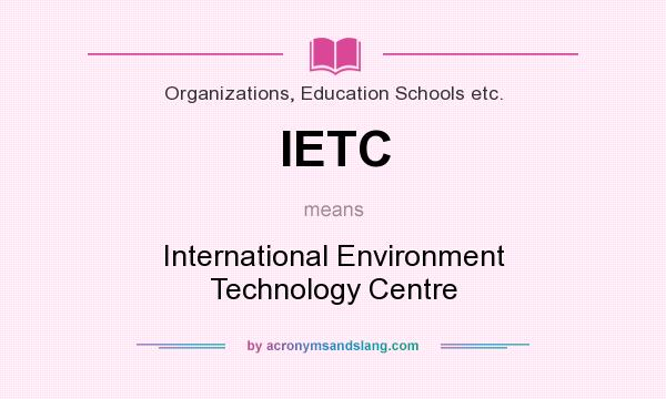 What does IETC mean? It stands for International Environment Technology Centre