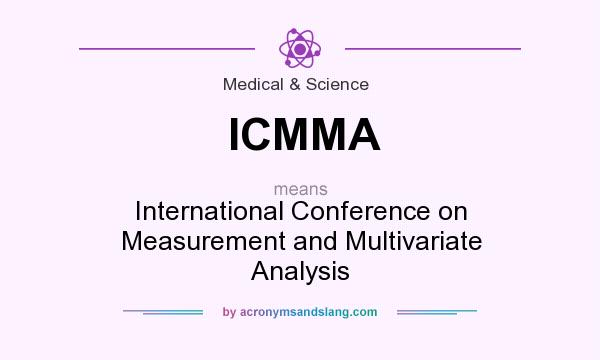What does ICMMA mean? It stands for International Conference on Measurement and Multivariate Analysis
