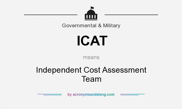 What does ICAT mean? It stands for Independent Cost Assessment Team