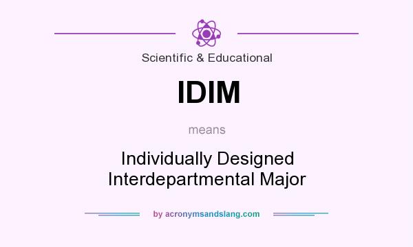 What does IDIM mean? It stands for Individually Designed Interdepartmental Major