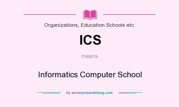 What does ICS mean? It stands for Informatics Computer School