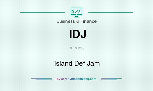 What does IDJ mean? It stands for Island Def Jam