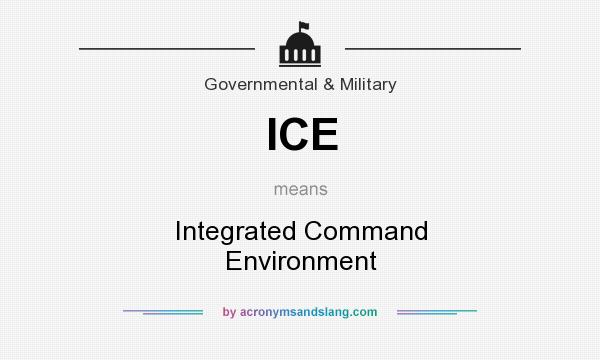 What does ICE mean? It stands for Integrated Command Environment