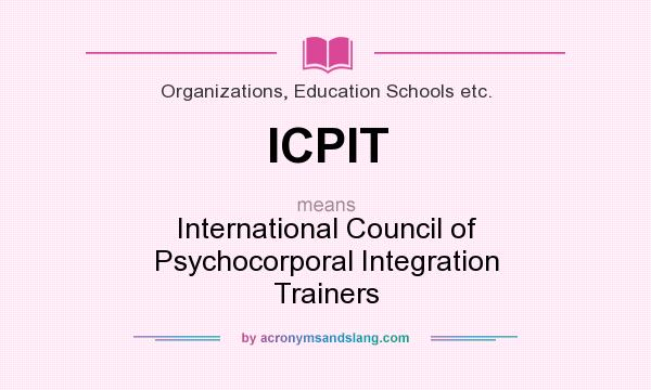 What does ICPIT mean? It stands for International Council of Psychocorporal Integration Trainers