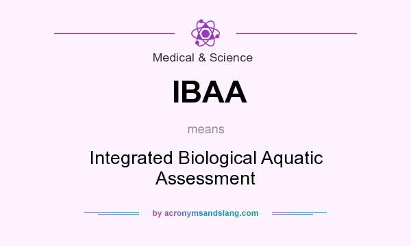 What does IBAA mean? It stands for Integrated Biological Aquatic Assessment