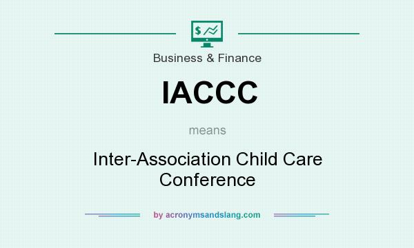 What does IACCC mean? It stands for Inter-Association Child Care Conference