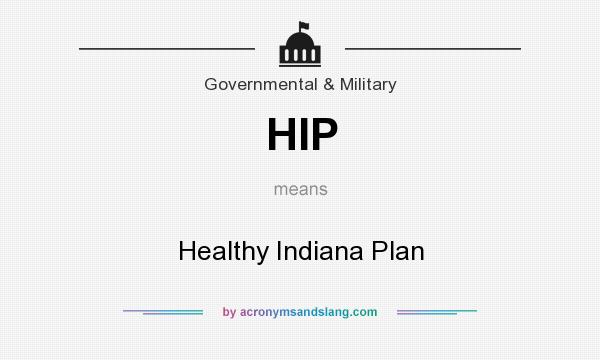 What does HIP mean? It stands for Healthy Indiana Plan