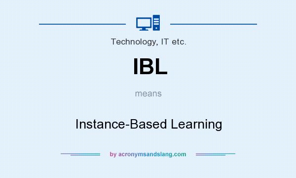 What does IBL mean? It stands for Instance-Based Learning