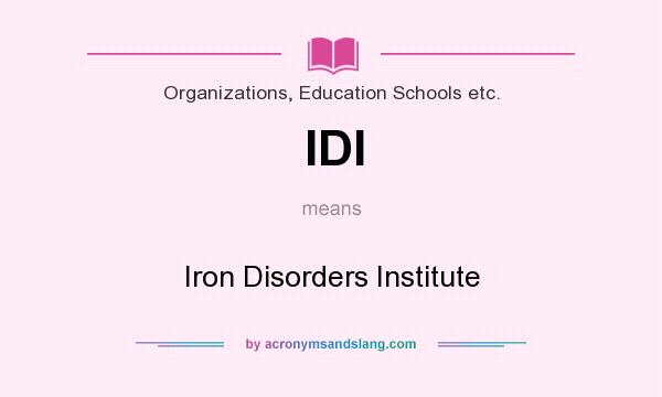 What does IDI mean? It stands for Iron Disorders Institute