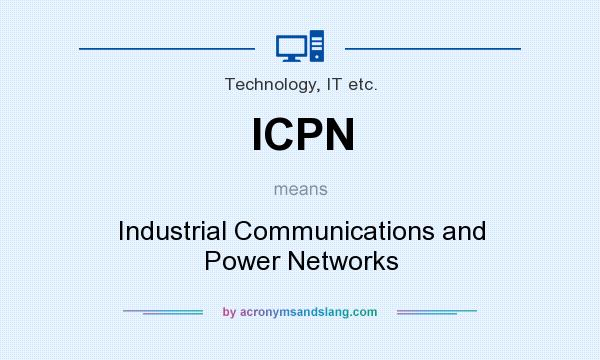 What does ICPN mean? It stands for Industrial Communications and Power Networks