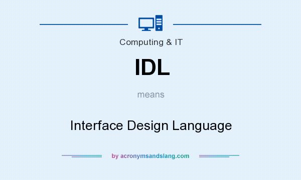 What does IDL mean? It stands for Interface Design Language