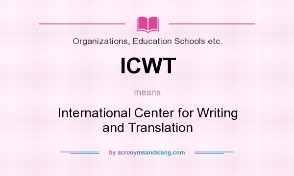 What does ICWT mean? It stands for International Center for Writing and Translation
