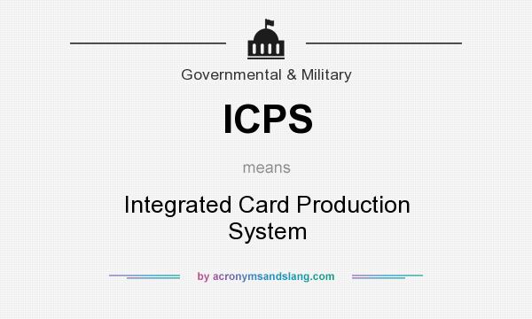 What does ICPS mean? It stands for Integrated Card Production System