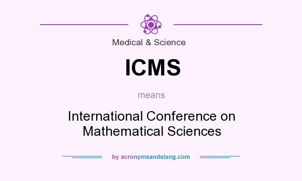 What does ICMS mean? It stands for International Conference on Mathematical Sciences