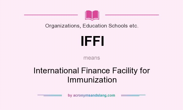 What does IFFI mean? It stands for International Finance Facility for Immunization