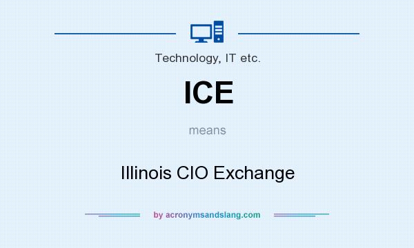 What does ICE mean? It stands for Illinois CIO Exchange