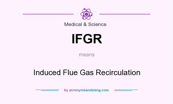 What does IFGR mean? It stands for Induced Flue Gas Recirculation