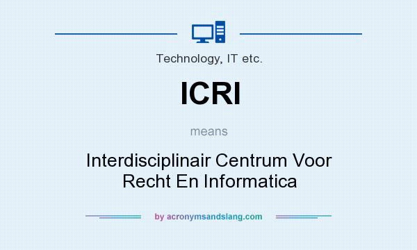 What does ICRI mean? It stands for Interdisciplinair Centrum Voor Recht En Informatica