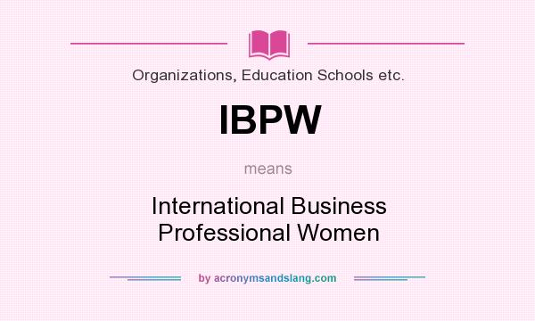 What does IBPW mean? It stands for International Business Professional Women