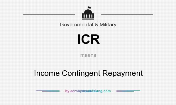 What does ICR mean? It stands for Income Contingent Repayment