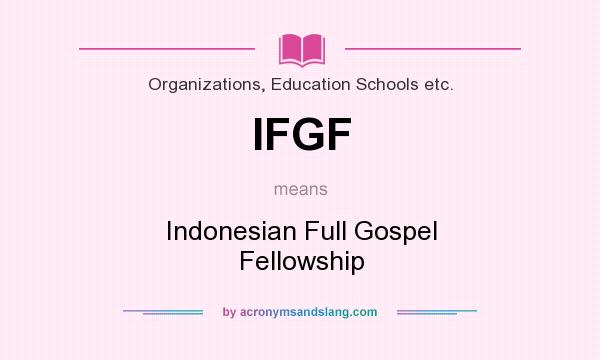 What does IFGF mean? It stands for Indonesian Full Gospel Fellowship
