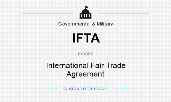 What does IFTA mean? It stands for International Fair Trade Agreement