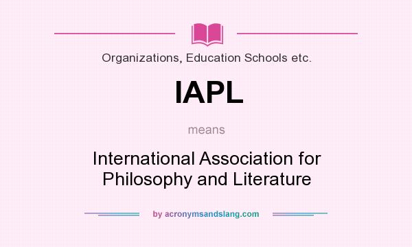 What does IAPL mean? It stands for International Association for Philosophy and Literature
