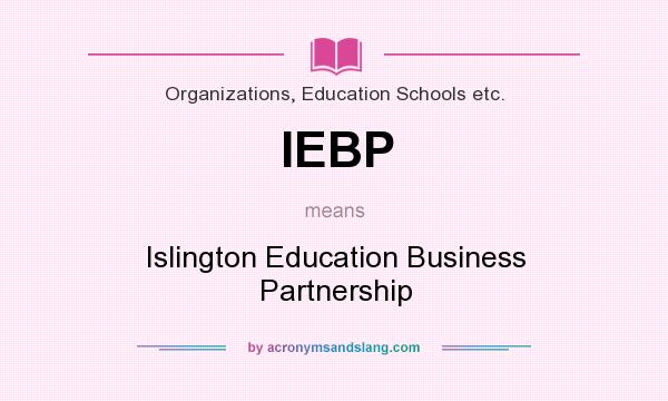 What does IEBP mean? It stands for Islington Education Business Partnership