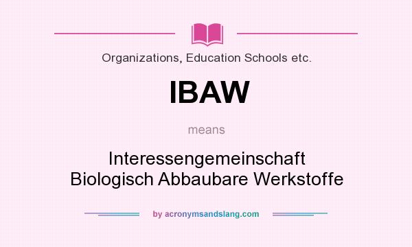 What does IBAW mean? It stands for Interessengemeinschaft Biologisch Abbaubare Werkstoffe