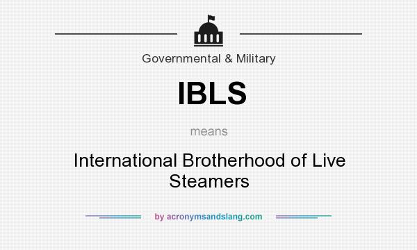What does IBLS mean? It stands for International Brotherhood of Live Steamers