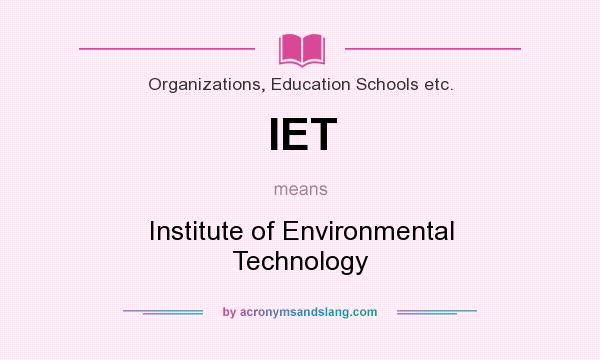 What does IET mean? It stands for Institute of Environmental Technology
