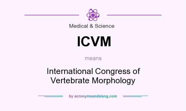 What does ICVM mean? It stands for International Congress of Vertebrate Morphology