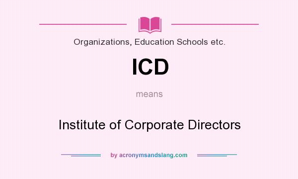 What does ICD mean? It stands for Institute of Corporate Directors