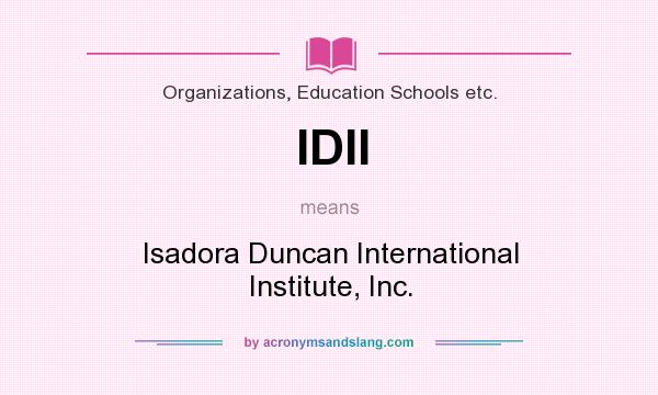 What does IDII mean? It stands for Isadora Duncan International Institute, Inc.