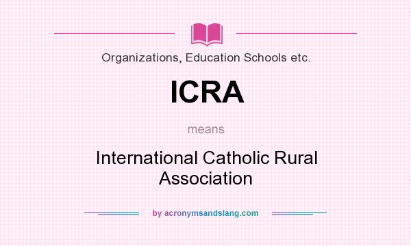 What does ICRA mean? It stands for International Catholic Rural Association