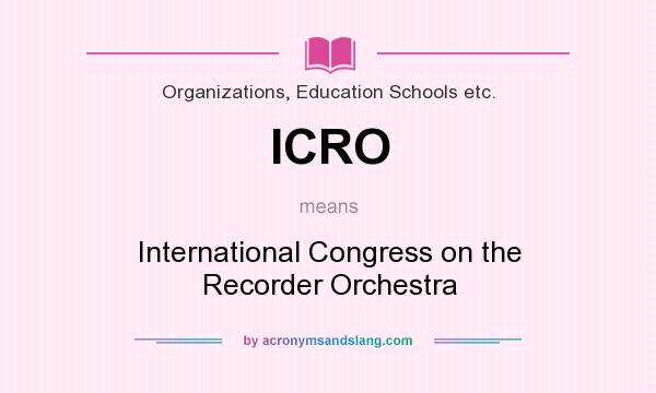 What does ICRO mean? It stands for International Congress on the Recorder Orchestra