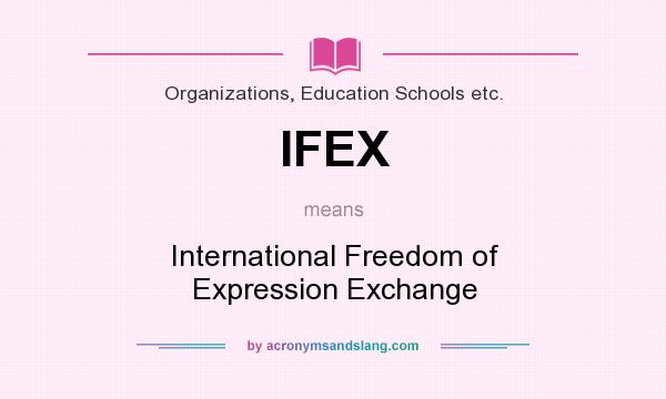 What does IFEX mean? It stands for International Freedom of Expression Exchange