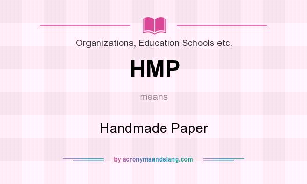 What does HMP mean? It stands for Handmade Paper