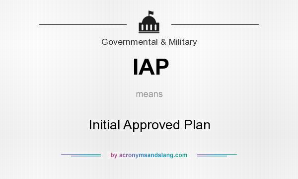 What does IAP mean? It stands for Initial Approved Plan