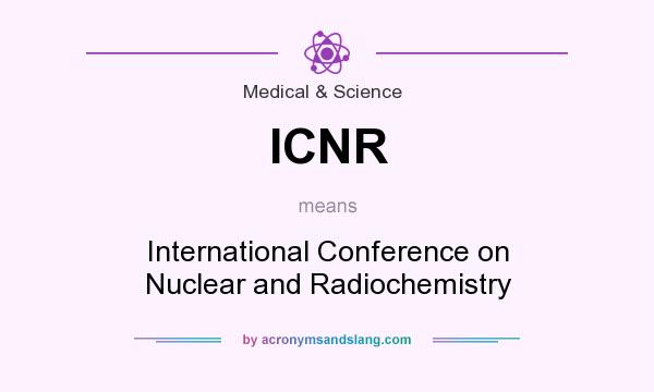 What does ICNR mean? It stands for International Conference on Nuclear and Radiochemistry