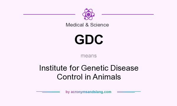 What does GDC mean? It stands for Institute for Genetic Disease Control in Animals