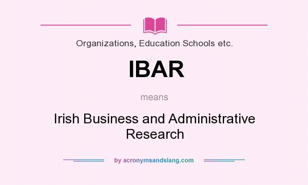 What does IBAR mean? It stands for Irish Business and Administrative Research