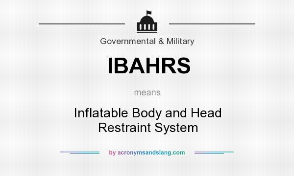 What does IBAHRS mean? It stands for Inflatable Body and Head Restraint System
