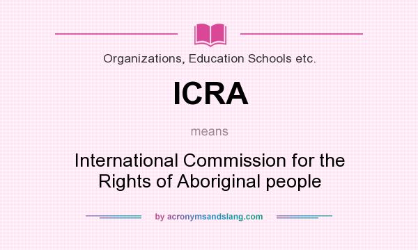What does ICRA mean? It stands for International Commission for the Rights of Aboriginal people