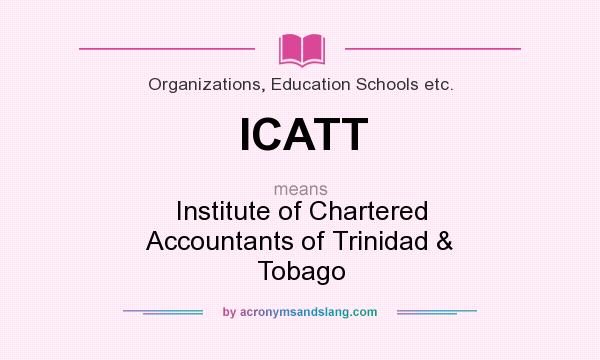 What does ICATT mean? It stands for Institute of Chartered Accountants of Trinidad & Tobago
