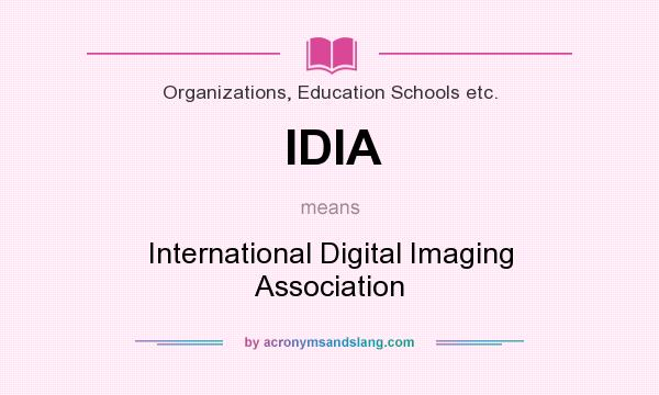 What does IDIA mean? It stands for International Digital Imaging Association
