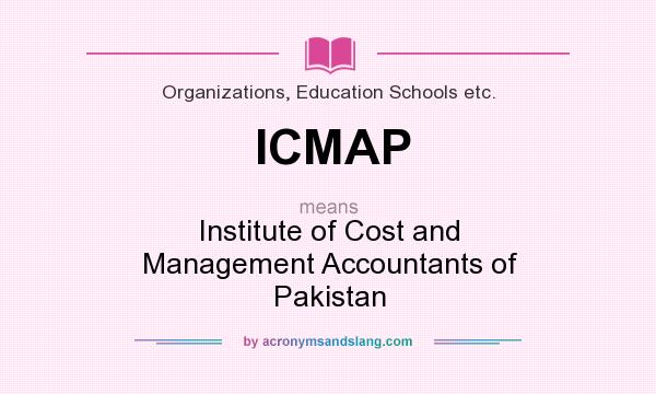 What does ICMAP mean? It stands for Institute of Cost and Management Accountants of Pakistan