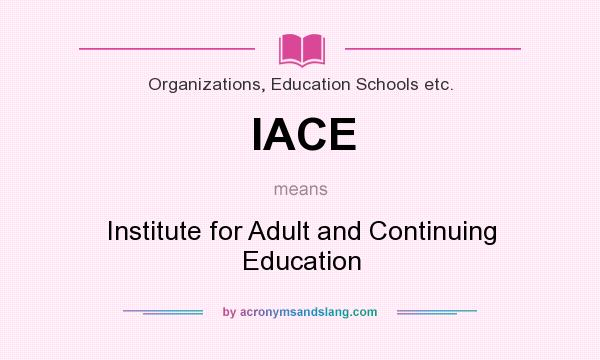What does IACE mean? It stands for Institute for Adult and Continuing Education