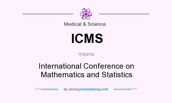 What does ICMS mean? It stands for International Conference on Mathematics and Statistics