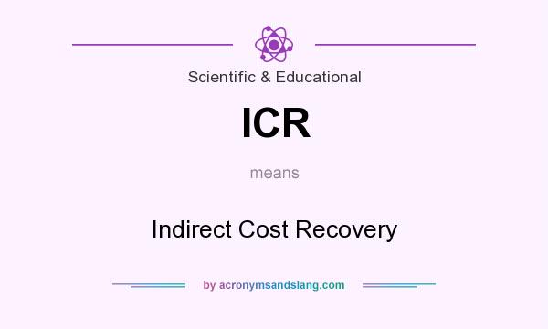 What does ICR mean? It stands for Indirect Cost Recovery